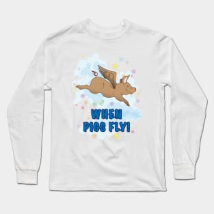 When Pigs Fly Long Sleeve T-Shirt